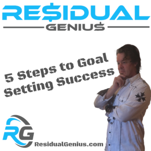 5 Steps to Goal Setting Success - Zach Loescher Residual Genius