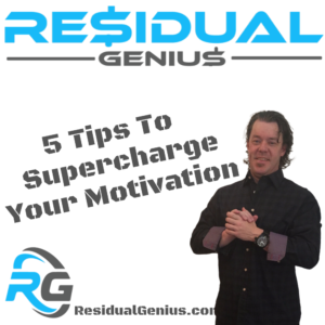 5 Tips To Supercharge Your Motivation - Zach Loescher Residual Genius