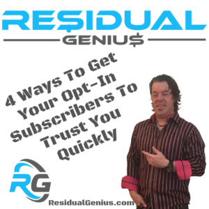 4 Ways To Get Your Opt-In Subscribers To Trust You Quickly - Zach Loescher Residual Genius