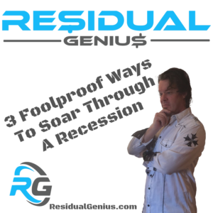 3 Foolproof Ways To Soar Through A Recession - Zach Loescher - Residual Genius