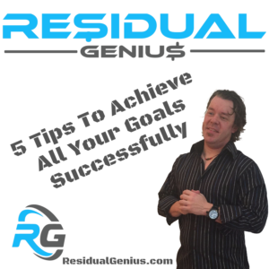 5 Tips To Achieve All Your Goals Successfully - Residual Genius - Zach Loescher