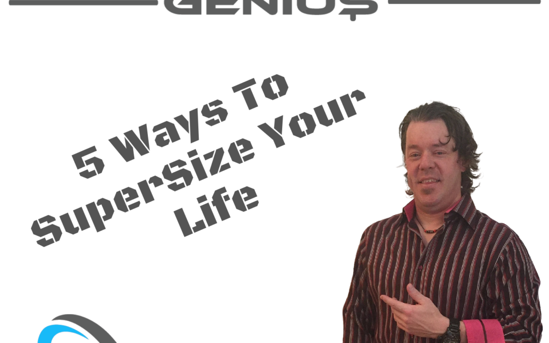 5 Ways To SuperSize Your Life - Residual Genius - Zach Loescher