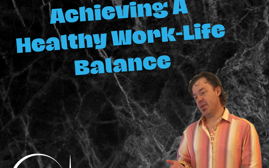 Achieving A Healthy Work-Life Balance