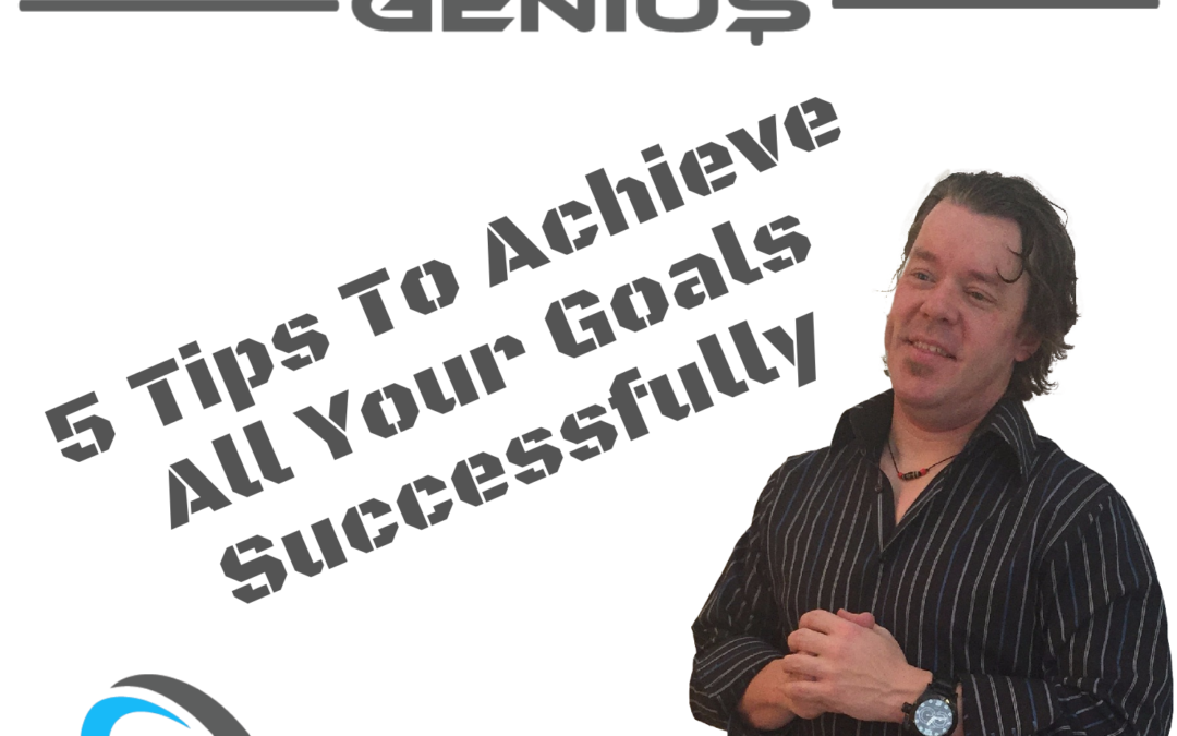 5 Tips To Achieve All Your Goals Successfully - Residual Genius - Zach Loescher